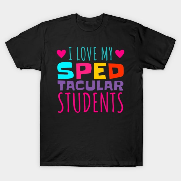 I Love My Spedtacular Students, Special Education Teacher T-Shirt by CreativeFit